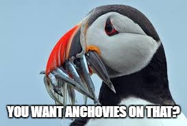 YOU WANT ANCHOVIES ON THAT? | made w/ Imgflip meme maker