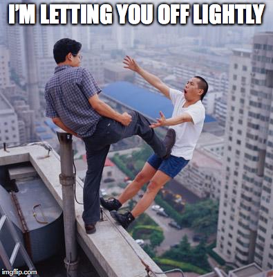 I’M LETTING YOU OFF LIGHTLY | made w/ Imgflip meme maker