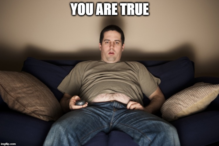 YOU ARE TRUE | made w/ Imgflip meme maker