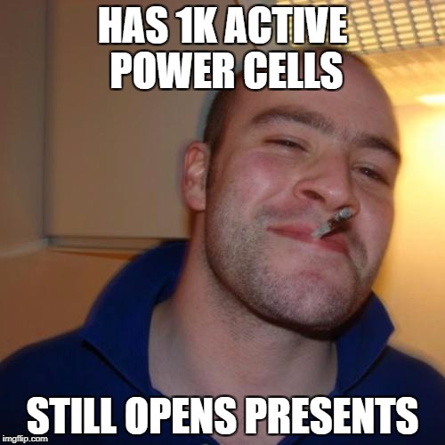 Good Guy Greg Meme | HAS 1K ACTIVE POWER CELLS; STILL OPENS PRESENTS | image tagged in memes,good guy greg | made w/ Imgflip meme maker