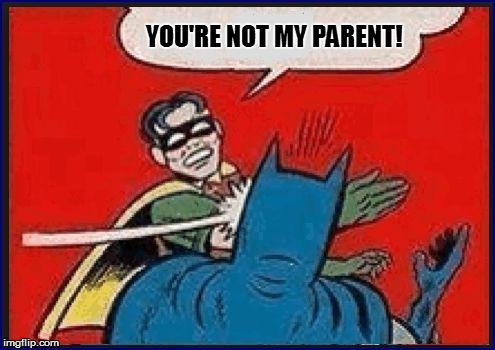 YOU'RE NOT MY PARENT! | made w/ Imgflip meme maker