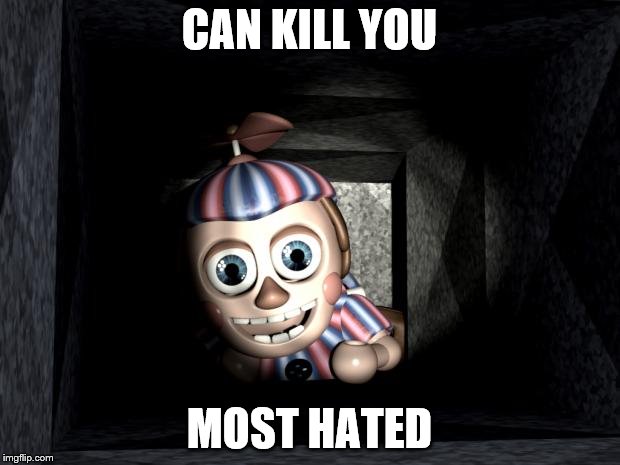 Balloon Boy in Vent | CAN KILL YOU; MOST HATED | image tagged in balloon boy in vent | made w/ Imgflip meme maker