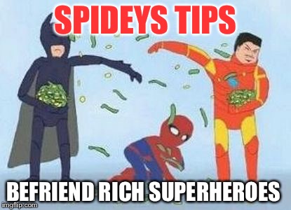 Pathetic Spidey | SPIDEYS TIPS; BEFRIEND RICH SUPERHEROES | image tagged in memes,pathetic spidey | made w/ Imgflip meme maker