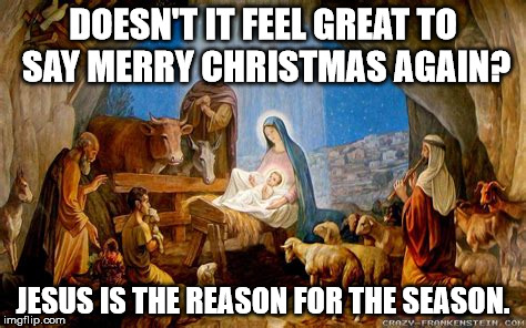 Christmas is Great Again!  | DOESN'T IT FEEL GREAT TO SAY MERRY CHRISTMAS AGAIN? JESUS IS THE REASON FOR THE SEASON. | image tagged in christmas,clifton shepherd cliffshep,make america great again | made w/ Imgflip meme maker