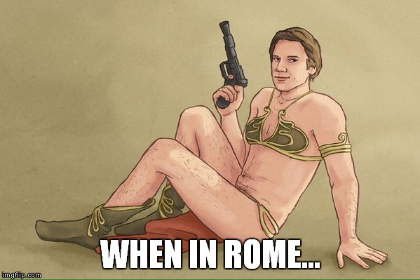 WHEN IN ROME... | made w/ Imgflip meme maker