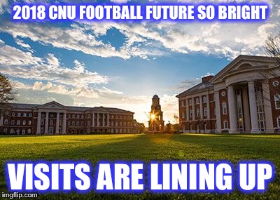 2018 CNU FOOTBALL
FUTURE SO BRIGHT; VISITS ARE LINING UP | image tagged in cnu | made w/ Imgflip meme maker