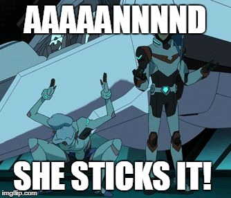 athletic alurra | AAAAANNNND; SHE STICKS IT! | image tagged in voltron | made w/ Imgflip meme maker