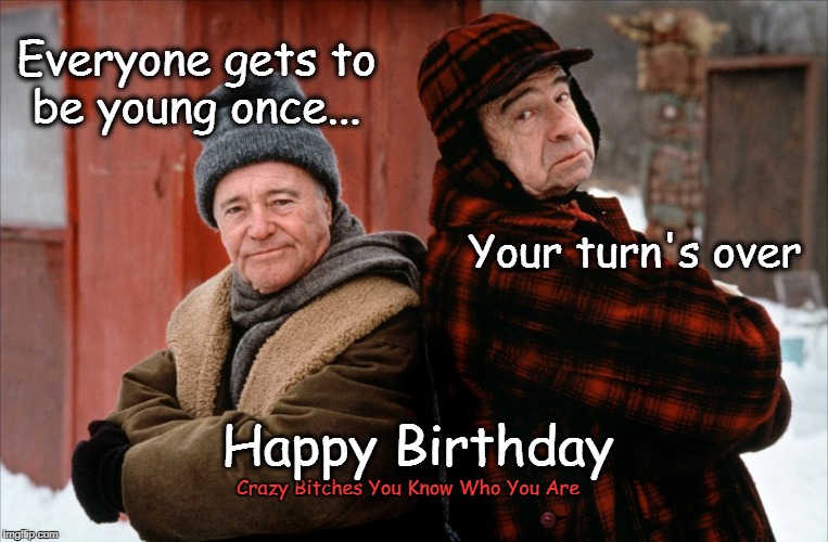 Image Tagged In Grumpy Old Men happy Birthday Imgflip