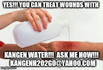 Apply Cold Water  | YES!!! YOU CAN TREAT WOUNDS WITH; KANGEN WATER!!!  ASK ME HOW!!!  KANGENH2O2GO@YAHOO.COM | image tagged in apply cold water | made w/ Imgflip meme maker