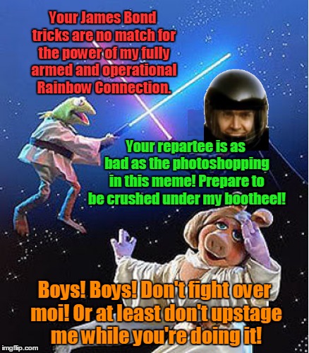 A long time ago in a meme galaxy far, far away... The Kermit vs Connery Wars Are Back! | Your James Bond tricks are no match for the power of my fully armed and operational Rainbow Connection. Your repartee is as bad as the photoshopping in this meme! Prepare to be crushed under my bootheel! Boys! Boys! Don't fight over moi! Or at least don't upstage me while you're doing it! | image tagged in memes,kermit vs connery war is back,kermit vs connery,star wars,bad photoshop,inferno390 | made w/ Imgflip meme maker