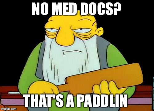 That's a paddlin' Meme | NO MED DOCS? THAT'S A PADDLIN | image tagged in memes,that's a paddlin' | made w/ Imgflip meme maker