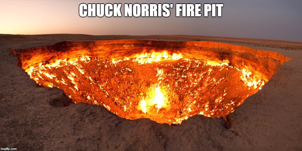 Chuck Norris fire pit | CHUCK NORRIS' FIRE PIT | image tagged in chuck norris,memes,fire pit,volcano | made w/ Imgflip meme maker