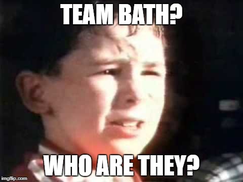 TEAM BATH? WHO ARE THEY? | made w/ Imgflip meme maker