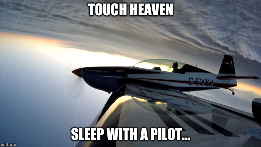 TOUCH HEAVEN; SLEEP WITH A PILOT... | image tagged in touch heaven | made w/ Imgflip meme maker
