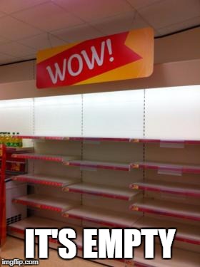 wow empty | IT'S EMPTY | image tagged in wow empty | made w/ Imgflip meme maker