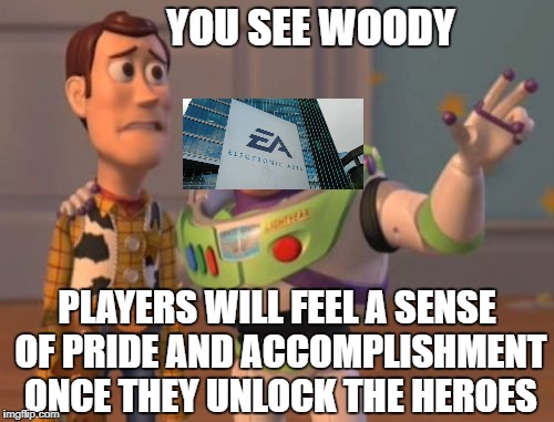 Woody's face is a warning to all gamers | YOU SEE WOODY; PLAYERS WILL FEEL A SENSE OF PRIDE AND ACCOMPLISHMENT ONCE THEY UNLOCK THE HEROES | image tagged in memes,x x everywhere | made w/ Imgflip meme maker