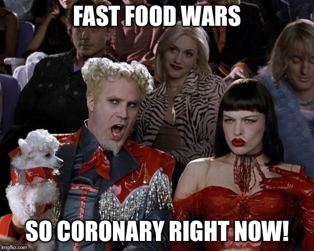 Ba- thump...Ba-thump... | FAST FOOD WARS; SO CORONARY RIGHT NOW! | image tagged in memes,mugatu so hot right now,food,fast food | made w/ Imgflip meme maker