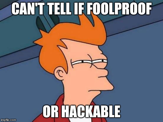 Futurama Fry Meme | CAN'T TELL IF FOOLPROOF OR HACKABLE | image tagged in memes,futurama fry | made w/ Imgflip meme maker