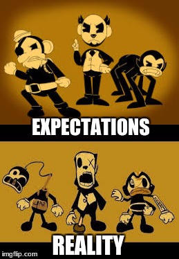 Based off of the Butcher Gang from BATIM. | EXPECTATIONS; REALITY | image tagged in memes,expectation vs reality,bendy and the ink machine | made w/ Imgflip meme maker