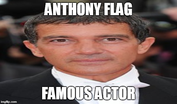 ANTHONY FLAG; FAMOUS ACTOR | made w/ Imgflip meme maker