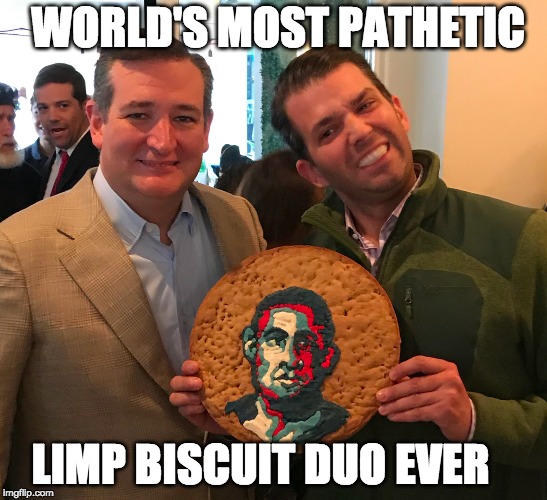 Dumber and Dumber-er | WORLD'S MOST PATHETIC; LIMP BISCUIT DUO EVER | image tagged in ted cruz,donald trump jr,limp biscuit,obama,pathetic,evil | made w/ Imgflip meme maker