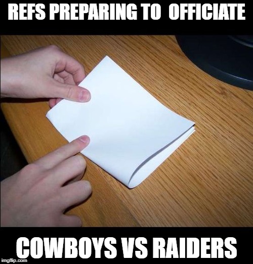 REFS PREPARING TO  OFFICIATE; COWBOYS VS RAIDERS | image tagged in cowboys vs raiders | made w/ Imgflip meme maker