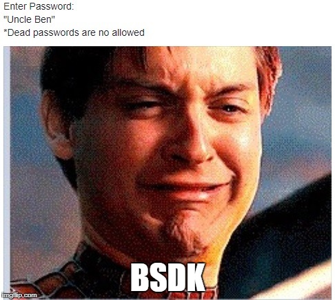 BSDK | image tagged in uncle ben,ben,spiderman,peter parker cry,peter parker | made w/ Imgflip meme maker