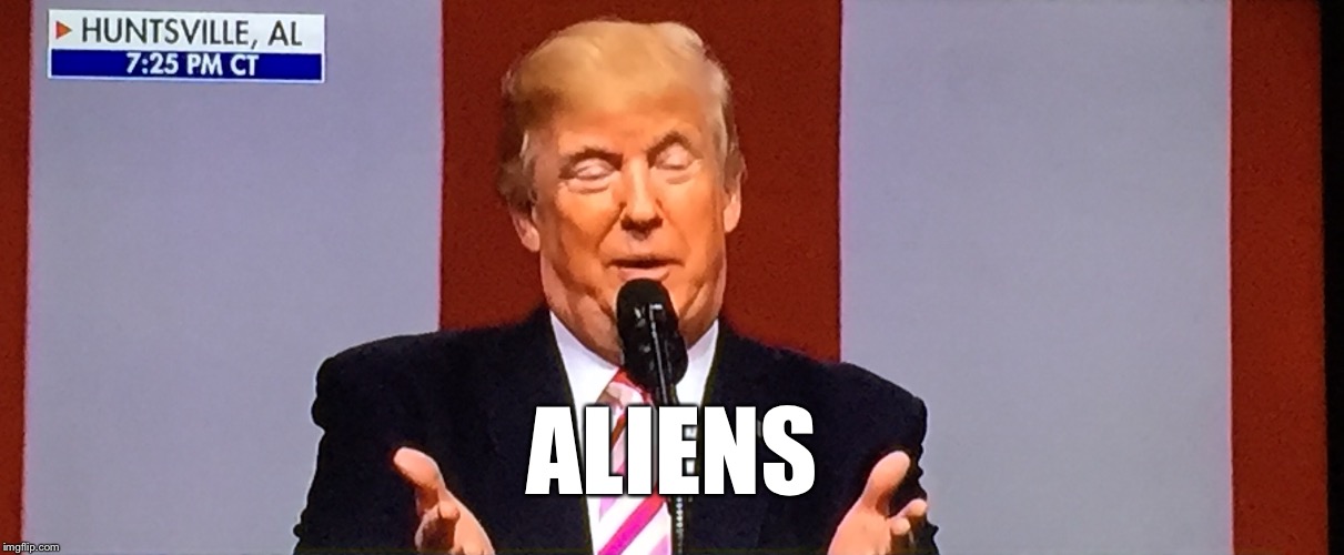What will a border wall keep out? | ALIENS | image tagged in trumpy,trump,illegal immigration | made w/ Imgflip meme maker