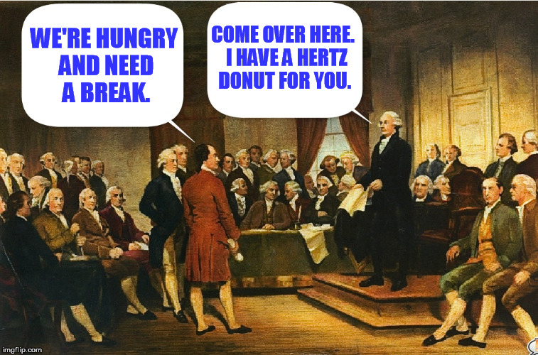 Washington still pissed off at the slow pace of the Constitutional Convention | COME OVER HERE.  I HAVE A HERTZ DONUT FOR YOU. WE'RE HUNGRY AND NEED A BREAK. | image tagged in memes,george washington,washington,constitutional convention | made w/ Imgflip meme maker