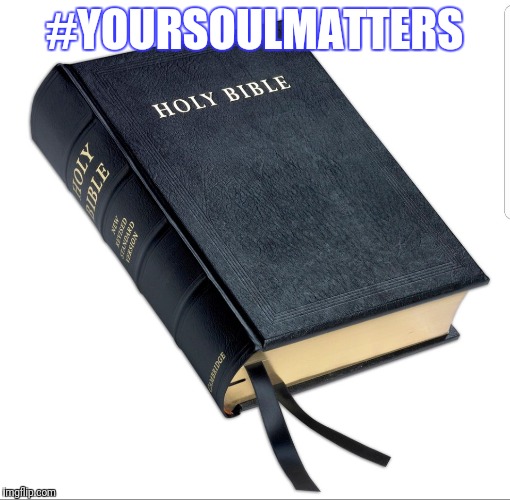 Repent and believe the gospel | #YOURSOULMATTERS | image tagged in repent and believe the gospel | made w/ Imgflip meme maker