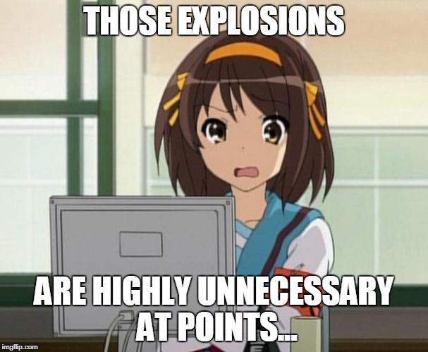 Haruhi Internet disturbed | THOSE EXPLOSIONS ARE HIGHLY UNNECESSARY AT POINTS... | image tagged in haruhi internet disturbed | made w/ Imgflip meme maker