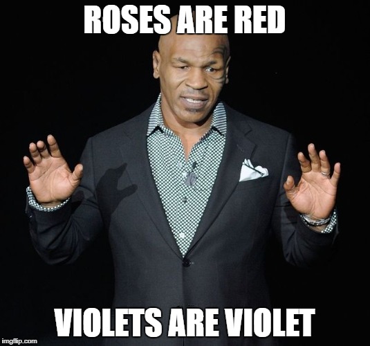MikeTyson-Educator | ROSES ARE RED; VIOLETS ARE VIOLET | image tagged in miketyson-educator | made w/ Imgflip meme maker