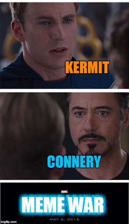 Who are the memers who will sell ammunition to both sides? The Kermit vs Connery Meme Wars Are Back! An inferno390 etc. event! | KERMIT; CONNERY; MEME WAR | image tagged in memes,marvel civil war 1,kermit vs connery,kermit vs connery war is back,meme war,inferno390 | made w/ Imgflip meme maker
