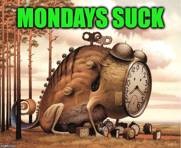 Mondays | MONDAYS SUCK | image tagged in sigh | made w/ Imgflip meme maker