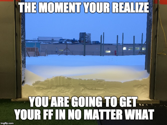 THE MOMENT YOUR REALIZE; YOU ARE GOING TO GET YOUR FF IN NO MATTER WHAT | image tagged in winnipeg | made w/ Imgflip meme maker