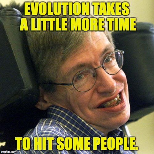 EVOLUTION TAKES A LITTLE MORE TIME TO HIT SOME PEOPLE. | made w/ Imgflip meme maker