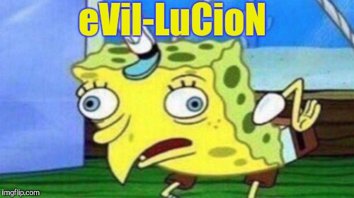 eVil-LuCioN | made w/ Imgflip meme maker