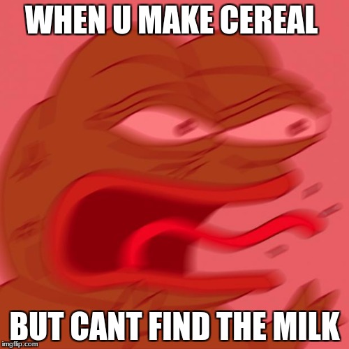 pepe | WHEN U MAKE CEREAL; BUT CANT FIND THE MILK | image tagged in pepe | made w/ Imgflip meme maker