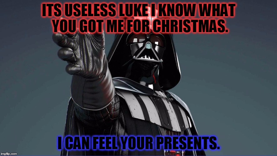 You got me Alot of Upvotes and Comments, didn't you Luke. | ITS USELESS LUKE I KNOW WHAT YOU GOT ME FOR CHRISTMAS. I CAN FEEL YOUR PRESENTS. | image tagged in star wars,christmas,guess what,merry christmas,darth vader luke skywalker | made w/ Imgflip meme maker