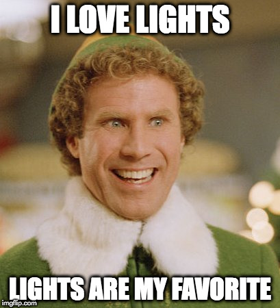 Buddy The Elf Meme | I LOVE LIGHTS; LIGHTS ARE MY FAVORITE | image tagged in memes,buddy the elf | made w/ Imgflip meme maker