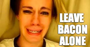 Leave RS Bacon Alone! | LEAVE BACON ALONE | image tagged in bacon | made w/ Imgflip meme maker