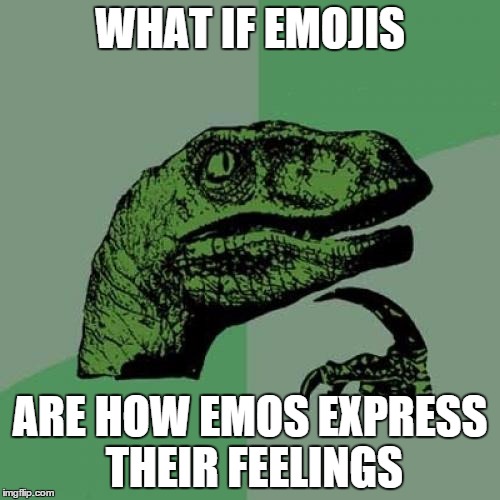 Philosoraptor Meme | WHAT IF EMOJIS; ARE HOW EMOS EXPRESS THEIR FEELINGS | image tagged in memes,philosoraptor | made w/ Imgflip meme maker