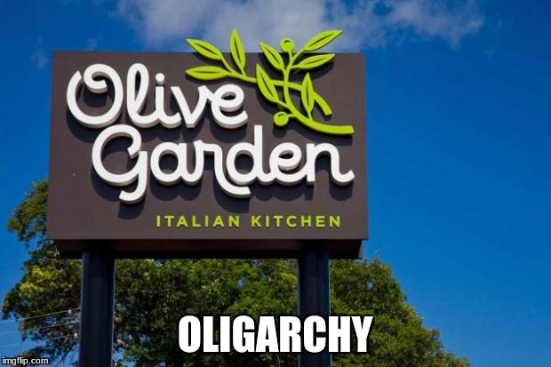 Olive Garden | OLIGARCHY | image tagged in olive garden | made w/ Imgflip meme maker