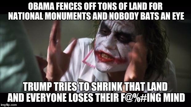 And everybody loses their minds Meme | OBAMA FENCES OFF TONS OF LAND FOR NATIONAL MONUMENTS AND NOBODY BATS AN EYE; TRUMP TRIES TO SHRINK THAT LAND AND EVERYONE LOSES THEIR F@%#ING MIND | image tagged in memes,and everybody loses their minds,donald trump,liberal,college liberal,conservatives | made w/ Imgflip meme maker