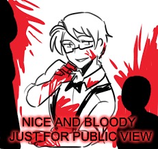 NICE AND BLOODY JUST FOR PUBLIC VIEW | made w/ Imgflip meme maker