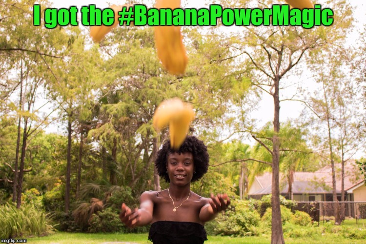 Magic Lady | I got the #BananaPowerMagic | image tagged in bananas,magic | made w/ Imgflip meme maker