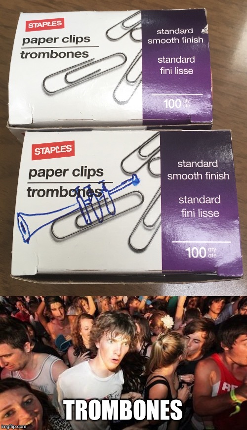 Any Interest in Office Supplies Week? | TROMBONES | image tagged in sudden clarity clarence,office supplies,memes | made w/ Imgflip meme maker