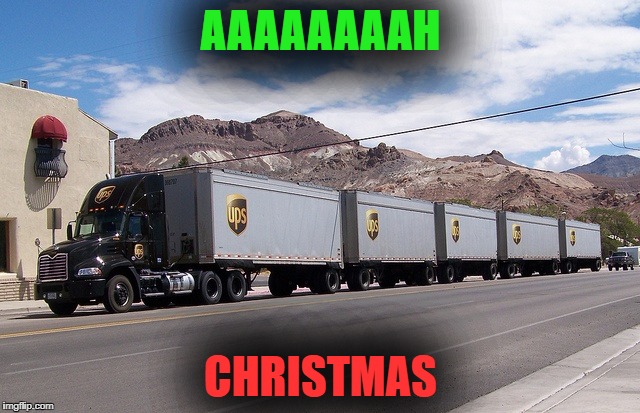 ups truck | AAAAAAAAH; CHRISTMAS | image tagged in ups truck | made w/ Imgflip meme maker