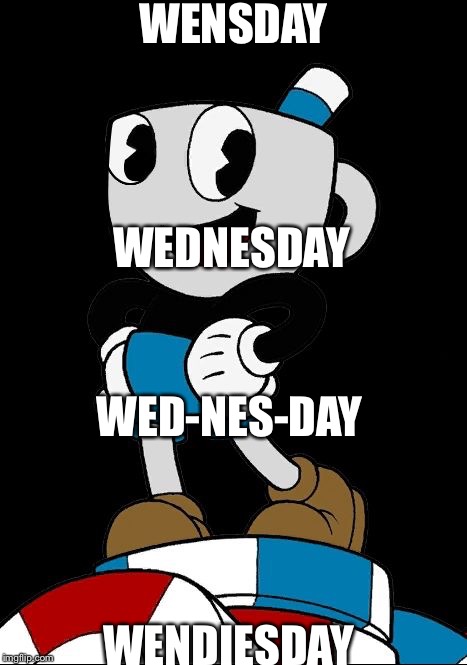 WENSDAY; WEDNESDAY; WED-NES-DAY; WENDIESDAY | image tagged in wendiesday | made w/ Imgflip meme maker