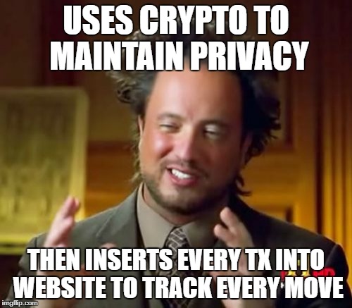 Ancient Aliens Meme | USES CRYPTO TO MAINTAIN PRIVACY; THEN INSERTS EVERY TX INTO WEBSITE TO TRACK EVERY MOVE | image tagged in memes,ancient aliens | made w/ Imgflip meme maker